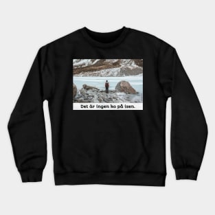 No Need to Worry | No Cows on the Ice | Inspirational Swedish Sayings Crewneck Sweatshirt